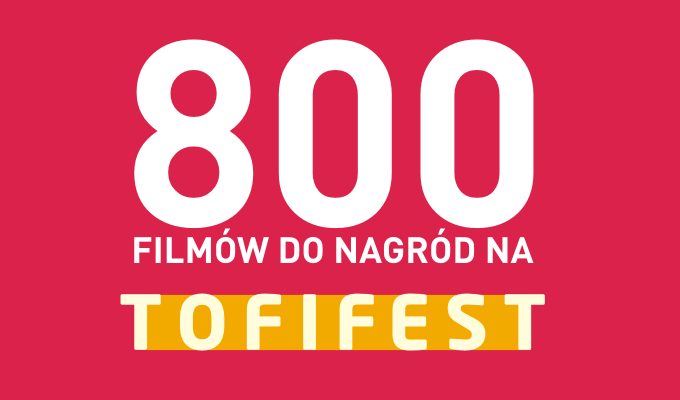 800 filmów do nagród na Tofifest